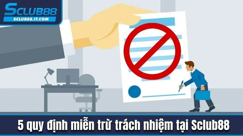 Miễn Trừ Trách Nhiệm Sclub88 Và Nguyên Tắc Bạn Cần Nắm Rõ 2 5 quy định miễn trừ trách nhiệm tại Sclub88
