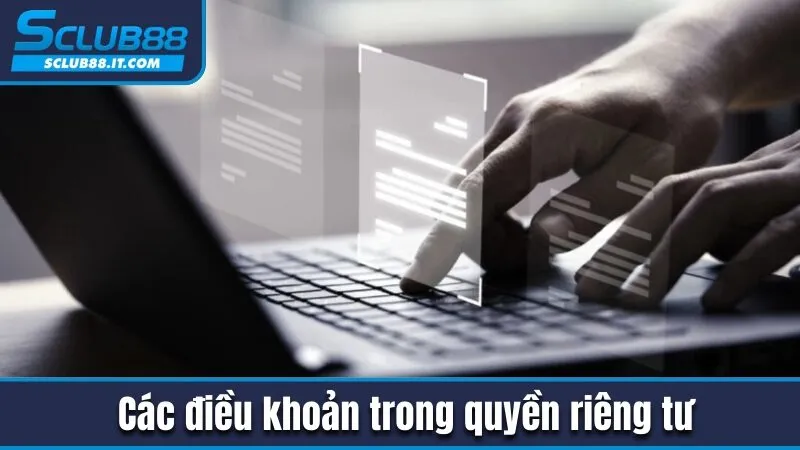 Nắm Chắc Quyền Riêng Tư Để Đảm Bảo Lợi Ích Tại Sclub88 2 Các điều khoản trong chính sách