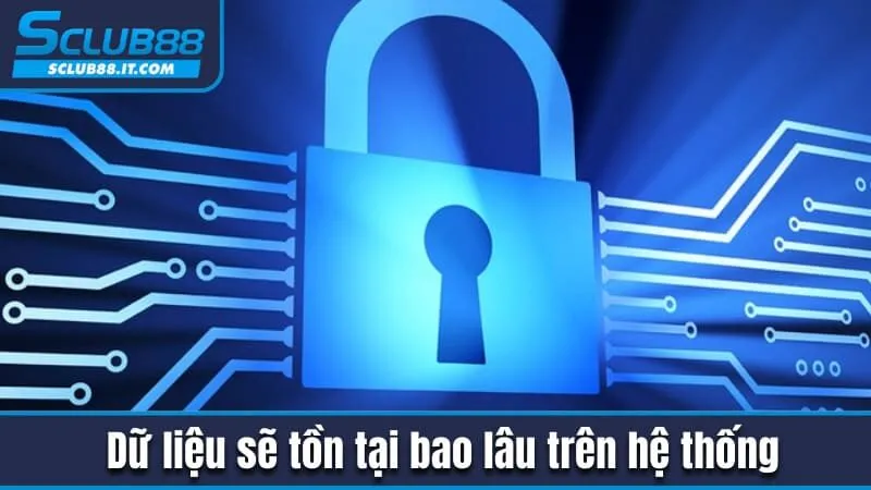 Chính Sách Bảo Mật Đảm Bảo Tính Minh Bạch Cho Người Chơi 3 Hệ thống sẽ giữ lại thông tin của người chơi